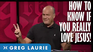 How to Know If You REALLY Love Jesus (With Greg Laurie)