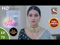 Ishk Par Zor Nahi - Ep 79 - Full Episode - 1st July, 2021