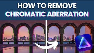 How to REMOVE HEAVY CHROMATIC ABERRATION in Luminar NEO