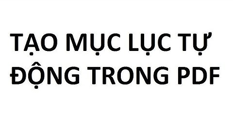 TẠO MỤC LỤC TỰ ĐỘNG PHÂN CẤP TRONG PDF BẰNG FOXIT READER