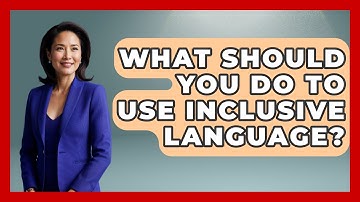 What Should You Do To Use Inclusive Language? - The Language Library