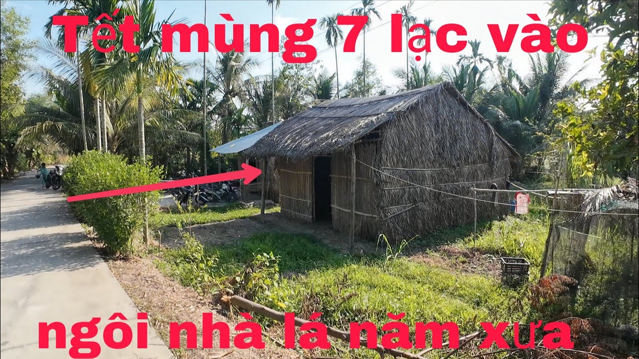 Tết Mùng 7 Lạc Vào  Ngôi Nhà Lá Năm Xưa.