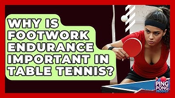 Why Is Footwork Endurance Important In Table Tennis? - Ping Pong Prodigy