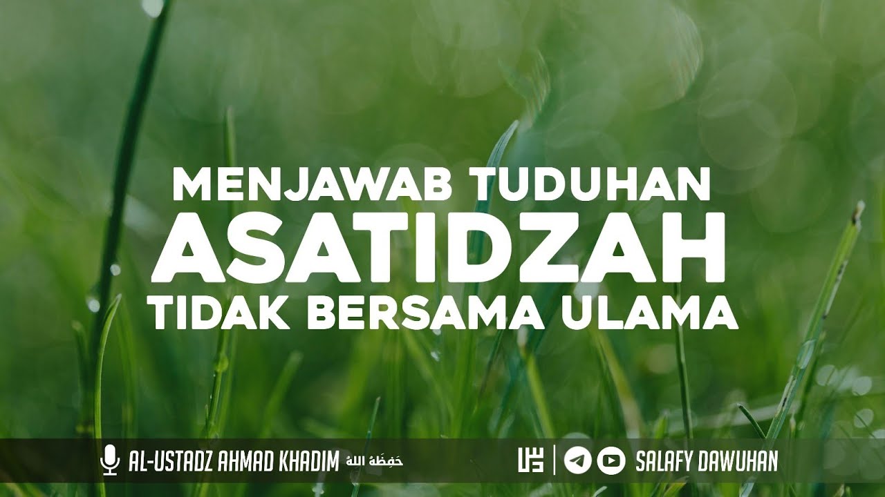 Menjawab Tuduhan Asatidzah Tidak Bersama Ulama | Al-Ustadz Ahmad Khadim