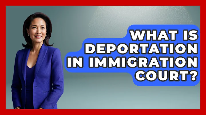 What Is Deportation In Immigration Court? - Your Civil Rights Guide
