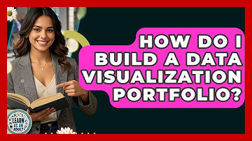 How Do I Build A Data Visualization Portfolio? - Learn As An Adult