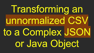 Transforming an unnormalized CSV to a Complex JSON or Java Object