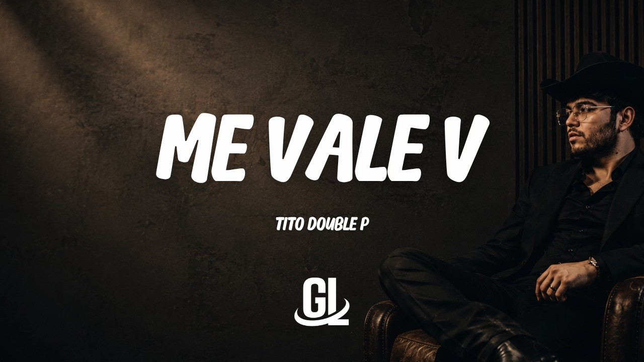 Tito Double P - Me Vale V | Letra / Lyrics