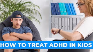 Adhd Therapy For Kids & Teens - What Treatment Works Best