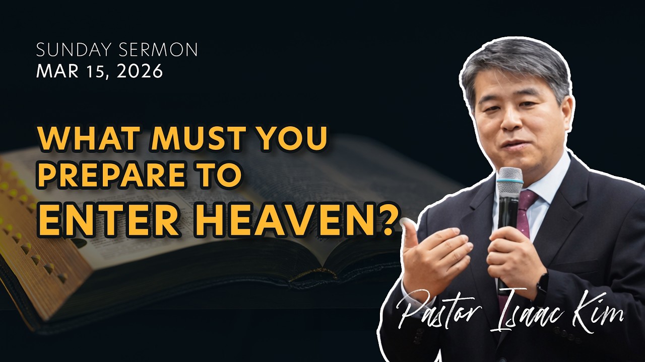 What Must You Prepare To Enter Heaven? | Pastor Isaac Kim