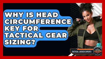 Why Is Head Circumference Key For Tactical Gear Sizing? - Tactical Locker Experts