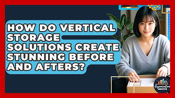 How Do Vertical Storage Solutions Create Stunning Before And Afters? - Your Organization Mentor
