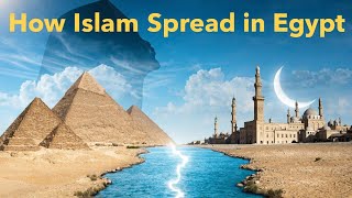 How Islam Spread in Egypt | From Pharaohs to Islam