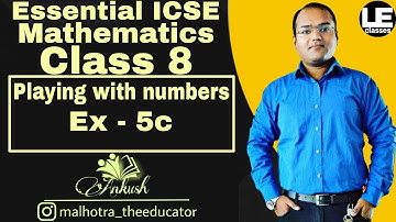 Playing with numbers | ICSE Class 8 maths Ex 5c | Numbers | Essential ICSE mathematics
