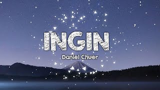 Danial Chuer - Ingin (Lirik)