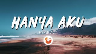 Hanya Aku – Hyper Act (Lyrics)