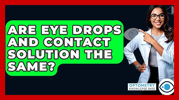 Are Eye Drops And Contact Solution The Same? - Optometry Knowledge Base
