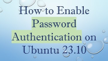 How to Enable Password Authentication on Ubuntu 23.10