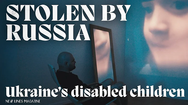 Deported and Displaced by Russia: Ukraine’s Disabled Children