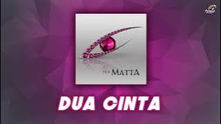 Matta - Dua Cinta | Official Audio