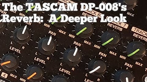 The Tascam DP008 Reverb a Deeper Look