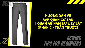 [Bài 16] - Hướng Dẫn Vẽ Rập Quần Cơ Bản | Rập Quần Âu Nam Nữ 1 Ly Lật (Phần 2) | Vẽ Rập Cơ Bản