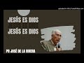 Jesús es Dios - Pr José de la Rivera.