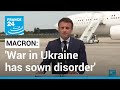French president Macron says war in Ukraine has sown disorder in all aspects of life • FRANCE 24