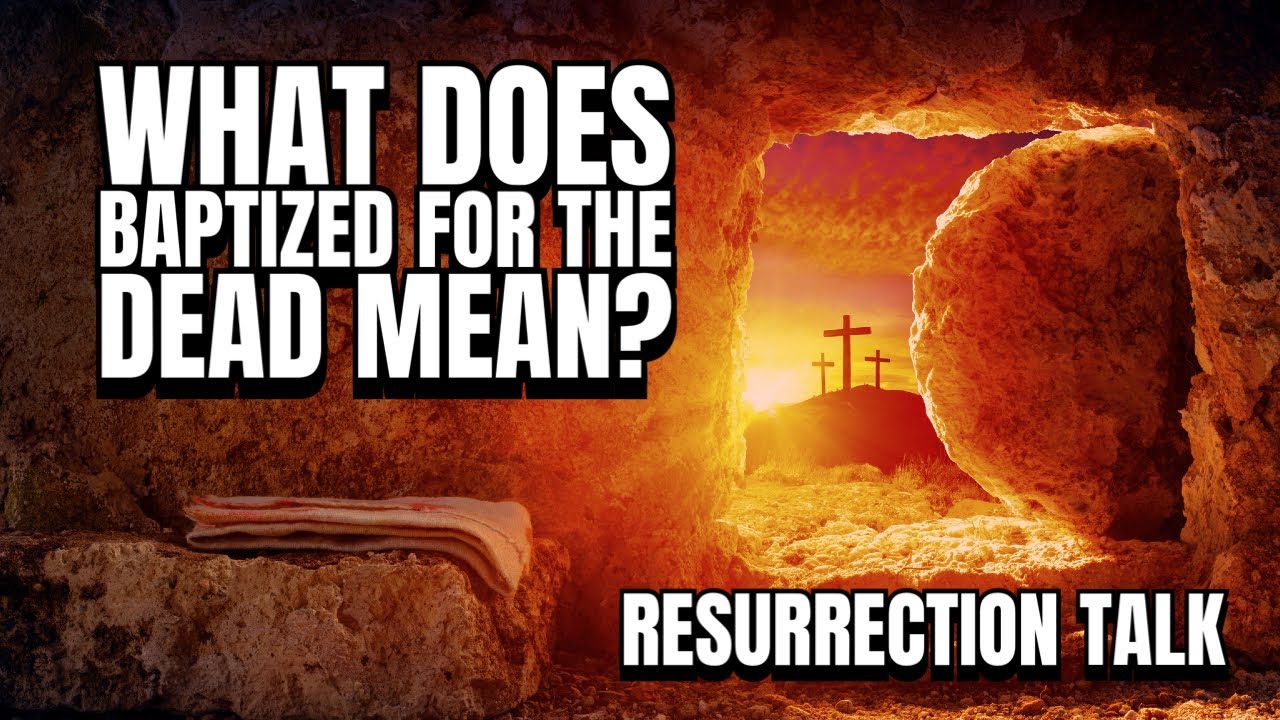WHAT DOES BAPTIZED FOR THE DEAD MEAN Resurrection Talk YouTube WHAT DOES BAPTIZED FOR THE DEAD MEAN Resurrection Talk YouTube