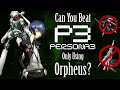 Can You Beat Persona 3 With Only Orpheus?