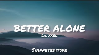 Lil XXEL - Better Alone (lyrics)