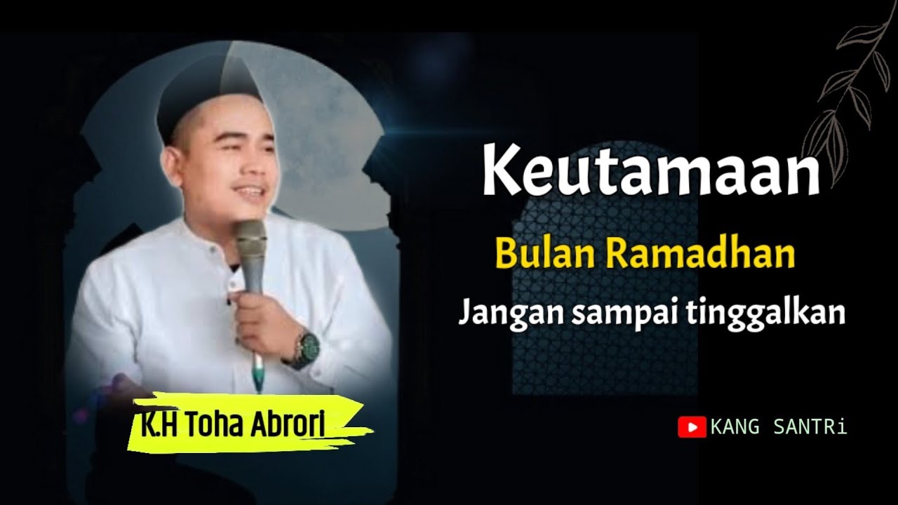 KEUTAMAAN BULAN RAMADHAN BULAN PENUH BERKAH |KH Toha Abrori