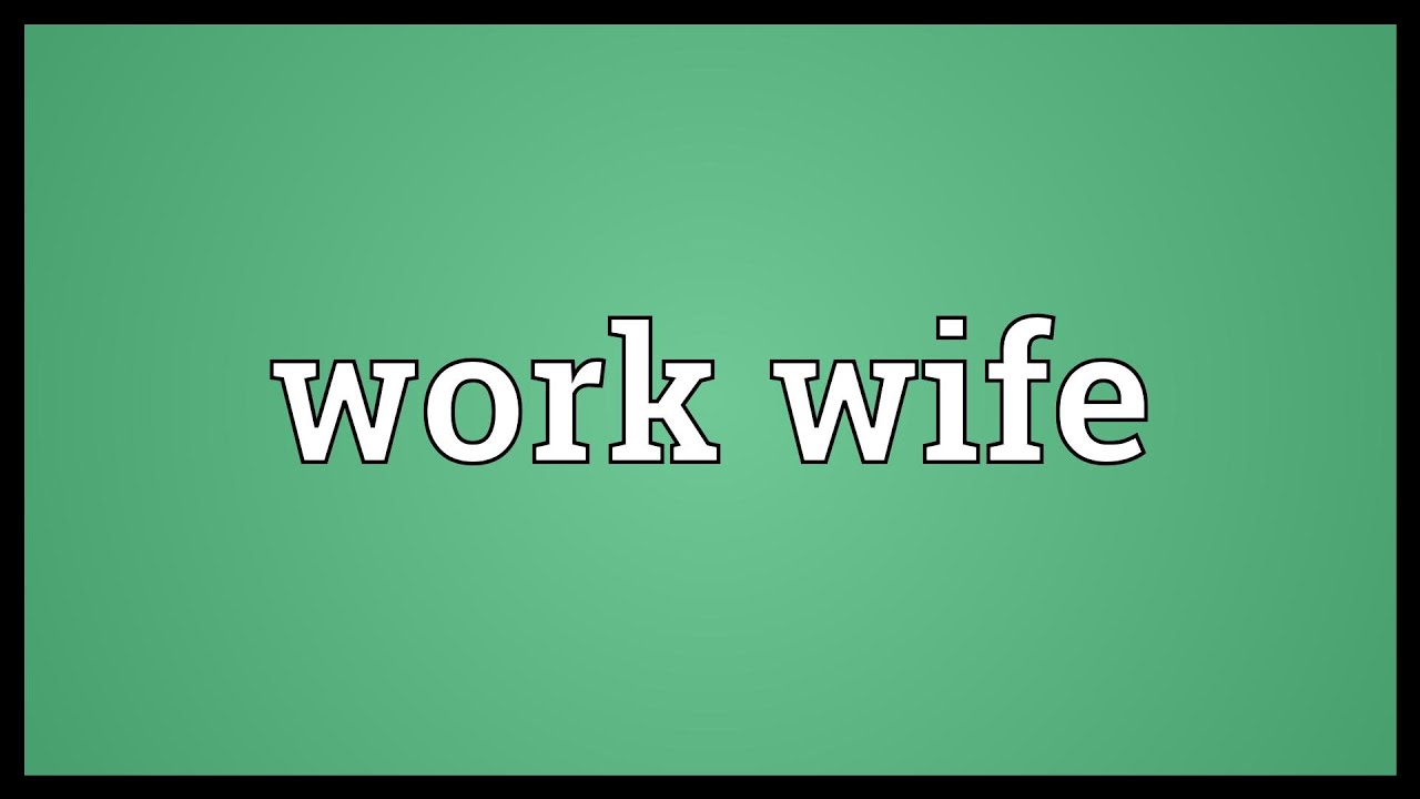 Wife meaning. Work wife.