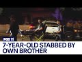 7-year-old stabbed by own brother in LA County