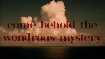 Thumbnail of Come Behold The Wondrous Mystery (Official Lyric Video)
