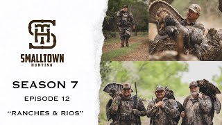 Ranches & Rios- Classic TURKEY Hunting- SmallTown Hunting Season 7 EP 12