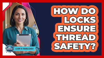 How Do Locks Ensure Thread Safety?