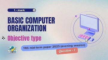 Question - 1 | Class 11th 2023 CS mid-term Paper (evening session) | Basic Computer Organization