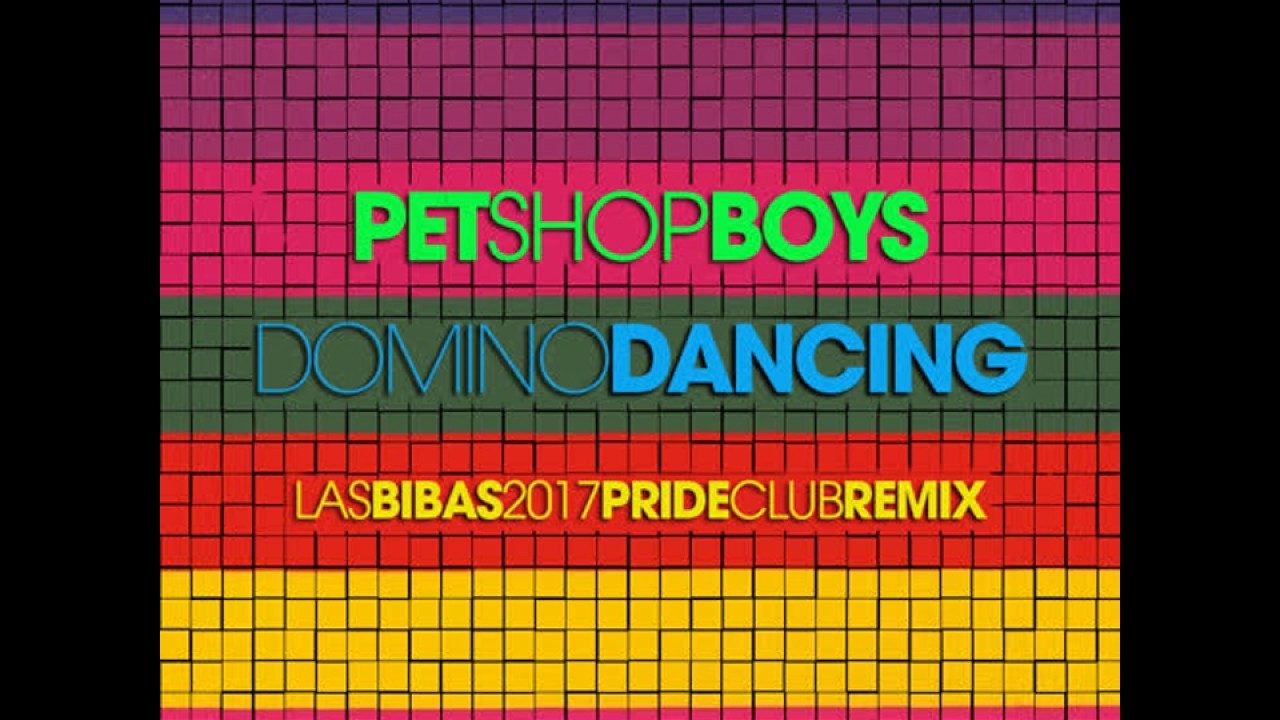 Pet Shop Boys " Domino Dancing " (Las Bibas 2017 Pride Club Radio Remix)