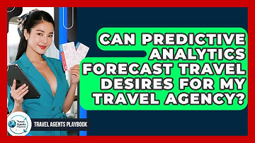 Can Predictive Analytics Forecast Travel Desires For My Travel Agency? - Travel Agents Playbook