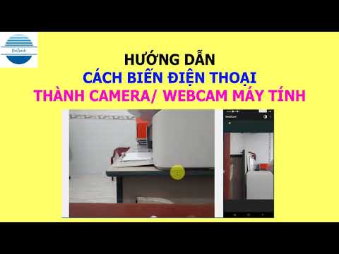 Hướng dẫn cách biến ĐIỆN THOẠI thành WEBCAM hoặc CAMERA máy tính