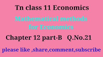 TN 11 Economics | Lesson 12 | part -b| q.no.21 | mathematical methods for economics| gmr rao maths |