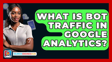 What Is Bot Traffic In Google Analytics? - SearchEnginesHub.com