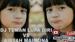 DJ AISYAH MAIMUNA VS TEMAN LUPA DIRI 2017|Nengbost|