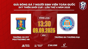 🔴TRỰC TIẾP: CĐ FPT POLYTECHNIC HN - ĐH THƯƠNG MẠI | SV7 THIÊN KHÔI CUP 2025