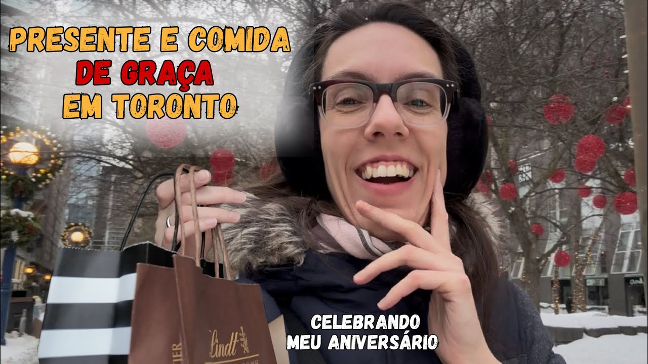 ANIVERSÁRIO EM TORONTO: COMI E GANHEI PRESENTES DE GRAÇA!