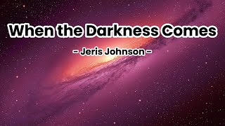 When the Darkness Comes - Jeris Johnson (Lyrics)
