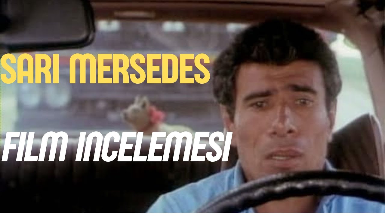 Türk Sineması'nda Bir Senaryo Harikası | Sari Mersedes Mercedes Mon Amour Inceleme | Sinemanaliz B15