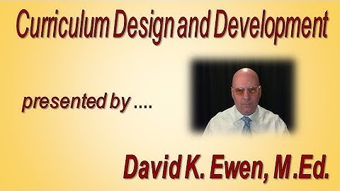 Curriculum Design and Development with David K. Ewen, M.Ed.