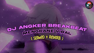 DJ ANGKER BREAKBEAT MENGKANE VIRAL ( slowed   reverb )